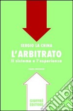 L'arbitrato. Il sistema e l'esperienza libro