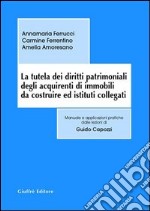 La tutela dei diritti patrimoniali degli acquirenti di immobili da costruire ed istituti collegati