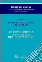 Diritto civile. Vol. 4/1: Attuazione e tutela dei diritti. La concorrenza e la tutela dell'innovazione libro