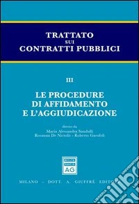 Trattato sui contratti pubblici. Vol. 3: Le procedure di affidamento e l'aggiudicazione libro