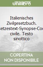 Italienisches Zivilgesetzbuch. Gesetzestext-Synopse-Codice civile. Testo sinottico libro