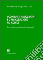 I contratti assicurativi e l'assicurazione nei codici. Compendio normativo e giurisprudenziale libro