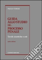 Guida allo studio del processo penale. Tavole sinottiche e atti libro