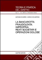 La bancarotta fraudolenta impropria: reati societari e operazioni dolose libro