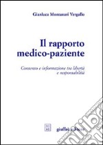 Il rapporto medico-paziente. Consenso e informazione tra libertà e responsabilità libro