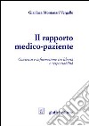 Il rapporto medico-paziente. Consenso e informazione tra libertà e responsabilità libro