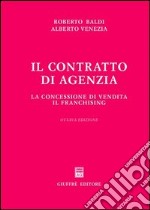 Il contratto di agenzia. La concessione di vendita. Il franchising libro