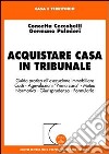 Acquistare casa in tribunale. Guida pratica all'esecuzione immobiliare libro