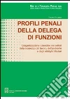 Profili penali della delega di funzioni. L'organizzazione aziendale nei settori della sicurezza del lavoro, dell'ambiente e degli obblighi tributari libro di Vitarelli Tiziana