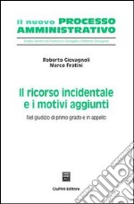 Il ricorso incidentale e i motivi aggiunti. Nel giudizio di primo grado e in appello libro