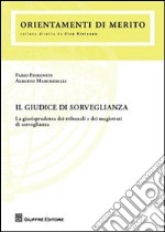 Il giudice di sorveglianza. La giurisprudenza dei tribunali e dei magistrati di sorveglianza libro