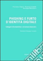 Phishing e furto d'identità digitale. Indagini informatiche e sicurezza bancaria libro