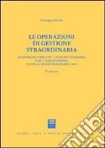 Le operazioni di gestione straordinaria. Aggiornato con l'OIC 4 (fusioni e scissioni) e con l'OIC 5 (liquidazione) e con la legge finanziaria 2008 libro