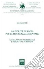 L'autorità europea per la sicurezza alimentare. Genesi, aspetti problematici e prospettive di riforma libro