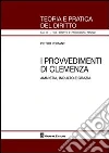 I provvedimenti di clemenza. Amnistia, indulto e grazia libro di Pomanti Pietro