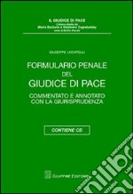 Formulario penale del giudice di pace. Commentato e annotato con la giurisprudenza. Con CD-ROM libro