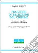 Processi di selezione del crimine. Procure della Repubblica e organizzazione giudiziaria