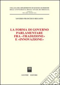La forma di governo parlamentare fra «tradizione» e «innovazione» libro