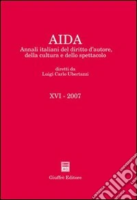 Aida. Annali italiani del diritto d'autore, della cultura e dello spettacolo (2007) libro