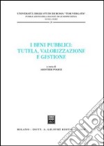 I beni pubblici. Tutela, valorizzazione e gestione libro