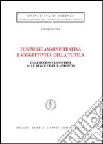 Funzione amministrativa e soggettività della tutela. Dall'eccesso di potere alle regole del rapporto libro