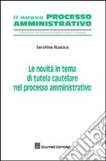 Le novità in tema di tutela cautelare nel processo amministrativo libro