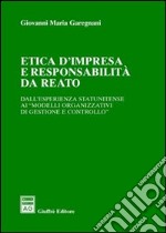 Etica d'impresa e responsabilità da reato. Dall'esperienza statunitense ai «modelli organizzativi di gestione e controllo»