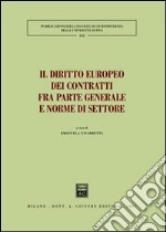 Il diritto europeo dei contratti fra parte generale e norme di settore. Atti del Convegno (Pisa, 25-26 maggio 2007) libro