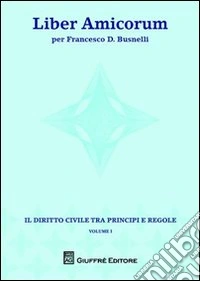 Liber amicorum per Francesco D. Busnelli. Il diritto civile tra principi e regole. Vol. 1 libro