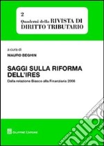 Saggi sulla riforma dell'IRES. Dalla relazione Biasco alla finanziaria 2008 libro