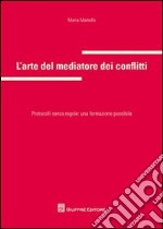 L'arte del mediatore dei conflitti. Protocolli senza regole: una formazione possibile libro