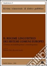 Il regime linguistico dei sistemi comuni europei. L'Unione tra multilinguismo e monolinguismo libro