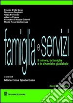 Famiglia e servizi. Il minore, la famiglia e le dinamiche giudiziarie libro