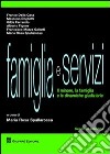 Famiglia e servizi. Il minore, la famiglia e le dinamiche giudiziarie libro