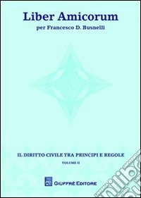 Liber amicorum per Francesco D. Busnelli. Il diritto civile tra principi e regole. Vol. 2 libro