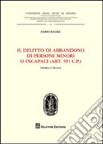 Il delitto di abbandono di persone minori o incapaci. (Art. 591 CP). Teoria e prassi libro