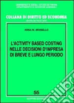 L'activity based costing nelle decisioni d'impresa di breve e lungo periodo