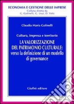 La valorizzazione del patrimonio culturale. Verso la definizione di un modello di governance libro