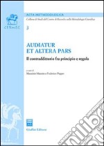 Audiatur et altera pars. Il contraddittorio fra principio e regola libro