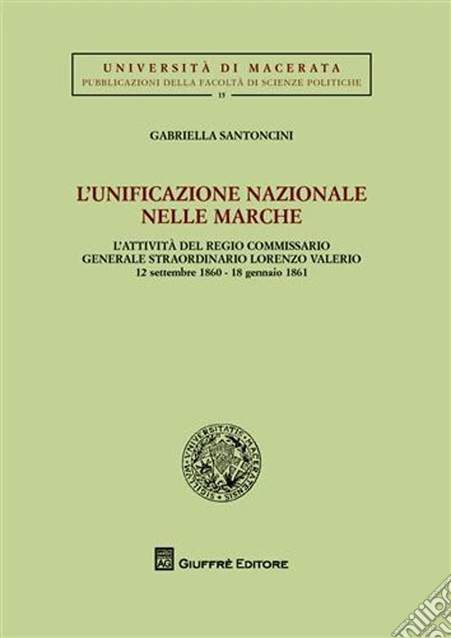 L'unificazione nazionale nella Marche. L'attività del regio commissario generale straordinario Lorenzo Valerio (12 settembre 1860-18 gennaio 1861)