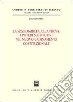 La sussidiarietà alla prova. I poteri sostitutivi nel nuovo ordinamento costituzionale libro