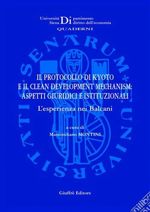 Il protocollo di Kyoto e il clean development mechanism. Aspetti giuridici e istituzionali. L'esperienza nei Balcani
