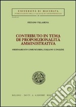 Contributo in tema di proporzionalità amministrativa. Ordinamento comumitario, italiano e inglese libro