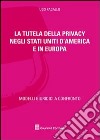 La tutela della privacy negli Stati Uniti d'America e in Europa libro di Pagallo Ugo