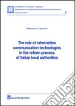 The role of information comunication technologies in the reform process of italian local authorities libro