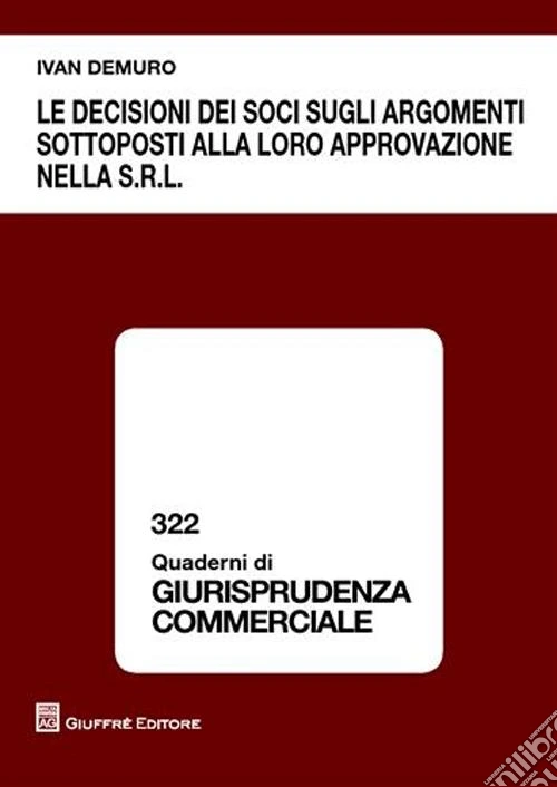 Le decisioni dei soci sugli argomenti sottoposti alla loro approvazione nella s.r.l.