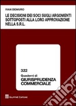 Le decisioni dei soci sugli argomenti sottoposti alla loro approvazione nella s.r.l.