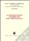 La deliberazione assembleare non verbalizzata libro