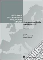 Governance dell'economia e integrazione europea. Vol. 2: Governance multilivello, regolazione e reti libro