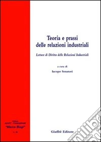 Teoria e prassi delle relazioni industriali. Letture di diritto delle relazioni industriali libro